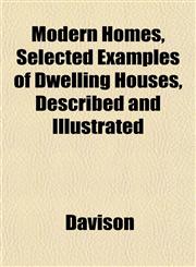 Modern Homes, Selected Examples of Dwelling Houses, Described and Illustrated,1151745693,9781151745699