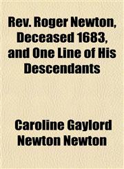 Rev. Roger Newton, Deceased 1683, and One Line of His Descendants,1152769073,9781152769076