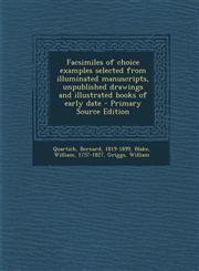 Facsimiles of choice examples selected from illuminated manuscripts, unpublished drawings and illustrated books of early date - Primary Source Edition,1295034883,9781295034888