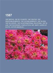 1587 1587 births, 1587 by country, 1587 deaths, 1587 disestablishments, 1587 establishments, 1587 in Asia, 1587 in Europe, 1587 in international relations, 1587 in law, 1587 in science, Conflicts in 1587, Mary, Queen of Scots, Victor Amadeus I,123245916X,9781232459163