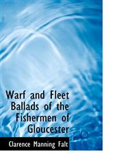 Warf and Fleet Ballads of the Fishermen of Gloucester,1110542704,9781110542703