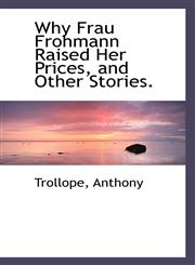Why Frau Frohmann Raised Her Prices, and Other Stories.,1113497718,9781113497710