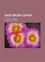 Sage Brush Leaves; By Henry R. Mighels,1150121416,9781150121418
