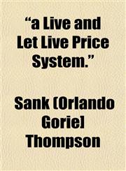 "a Live and Let Live Price System.",1153267969,9781153267960