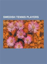 Swedish Tennis Players Bjorn Borg, Gustaf V of Sweden, Jonas Bjorkman, Robin Soderling, Anders Jarryd, Simon Aspelin, Thomas Enqvist, Sofia a,1230588051,9781230588056