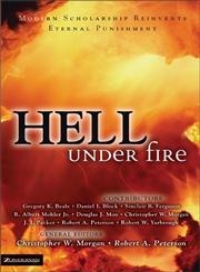 Hell Under Fire Modern Scholarship Reinvents Eternal Punishment,0310240417,9780310240419