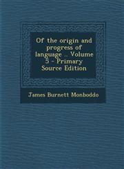 Of the Origin and Progress of Language .. Volume 5,1289950342,9781289950347