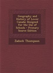 Geography and History of Lower Canada Designed for the Use of Schools - Primary Source Edition,1294294490,9781294294498