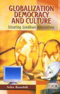 Globalization, Democracy and Culture Situating Gandhian Alternatives,8171322980,9788171322985