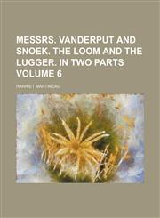 Messrs. Vanderput and Snoek. The loom and the lugger. In two parts Volume 6,1236585771,9781236585776