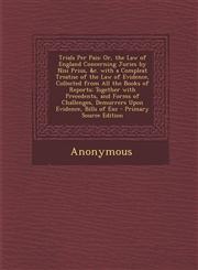 Trials Per Pais Or, the Law of England Concerning Juries by Nisi Prius, &C. with a Compleat Treatise of the Law of Evidence, Collected,1287725805,9781287725800