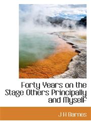 Forty Years on the Stage Others Principally and Myself,1117400018,9781117400013