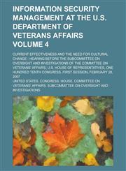 Information security management at the U.S. Department of Veterans Affairs; current effectiveness and the need for cultural change hearing before the Subcommittee on Oversight and Investigations of the Committee on Veterans' Volume 4,1234333996,9781234333997