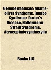 Genodermatoses Introduction Adams-oliver Syndrome, Rombo Syndrome, Darier's Disease, Hallermann-Streiff Syndrome, Acrocephalosyndactylia,1155934490,9781155934495