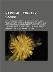 Natsume (company) games Lufia: The Legend Returns, Medabots, Keitai Denjū Telefang, Lufia II: Rise of the Sinistrals,123460003X,9781234600037