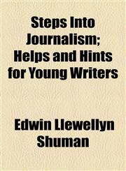 Steps Into Journalism; Helps and Hints for Young Writers,1154857441,9781154857443