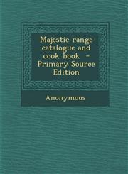 Majestic Range Catalogue and Cook Book,1289826854,9781289826857
