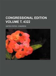 Congressional edition Volume т. 4322,1235905683,9781235905681