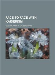 Face to Face with Kaiserism,1153766612,9781153766616