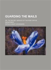 Guarding the mails; or, The secret service of the Post office department,115044455X,9781150444555