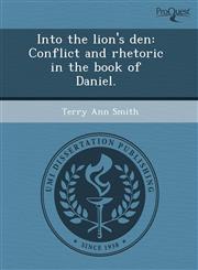 Into the lion's den Conflict and rhetoric in the book of Daniel.,1244692115,9781244692114