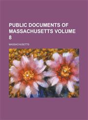 Public documents of Massachusetts Volume 8,1236753569,9781236753564