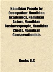 Namibian People by Occupation Namibian Academics, Namibian Actors, Namibian Businesspeople, Namibian Chiefs, Namibian Conservationists,1157886566,9781157886563