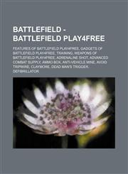 Battlefield - Battlefield Play4Free Features of Battlefield Play4Free, Gadgets of Battlefield Play4Free, Training, Weapons of Battlefield Play4Free, Adrenaline Shot, Advanced Combat Supply, Ammo Box, Anti-Vehicle Mine, Avoid Tripwire, Claymore, Dead Man',1234847752,9781234847753