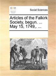 Articles of the Falkirk Society, begun. ... May 15, 1749,. ...,1170259901,9781170259900