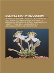 Multiple star Introduction Beta Arietis, Scutum X-1, V 0332+53, Theta Eridani, HD 38529, Norma X-1, Lambda Aurigae, 91 Aquarii, Eta Andromedae,1157437931,9781157437932