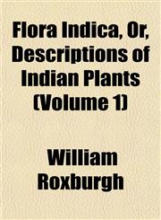 Flora Indica, Or, Descriptions of Indian Plants (Volume 1),1152913875,9781152913875