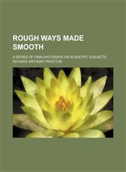 Rough ways made smooth; a series of familiar essays on scientific subjects,1150159030,9781150159039