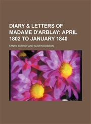 Diary & Letters of Madame D'Arblay;  April 1802 to January 1840,1231227370,9781231227374