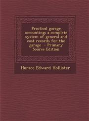Practical Garage Accounting; A Complete System of General and Cost Records for the Garage,1289882819,9781289882815