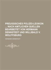 Preußisches Polizei-Lexikon  nach amtlichen quellen bearbeitet von Hermann Dennstedt und Willibald v. Wolffsburg,1236820622,9781236820624