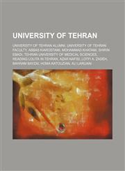 University of Tehran University of Tehran alumni, University of Tehran faculty, Abbas Kiarostami, Mohammad Khatami, Shirin Ebadi,1234604396,9781234604394