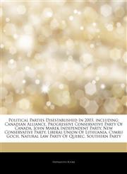 Articles On Political Parties Disestablished In 2003, including Canadian Alliance, Progressive Conservative Party Of Canada, John Marek Independent Party, New Conservative Party, Liberal Union Of Lithuania, Cymru Goch,1243323892,9781243323897