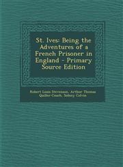 St. Ives Being the Adventures of a French Prisoner in England - Primary Source Edition,1294304631,9781294304630