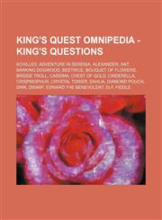 King's Quest Omnipedia - King%27s Questions Achilles, Adventure in Serenia, Alexander, Ant, Barking Dogwood, Beetrice, Bouquet of Flowers, Bridge troll, Cassima, Chest of Gold, Cinderella, Crispinophur, Crystal Tower, Dahlia, Diamond Pouch, Dink, Dwarf,,1234652838,9781234652838