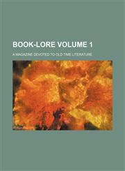 Book-lore Volume 1; a magazine devoted to old time literature,1236005368,9781236005366
