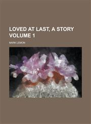 Loved at Last, a Story Volume 1,1236849191,9781236849199