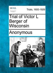Trial of Victor L Berger of Wisconsin,1275064248,9781275064249