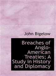 Breaches of Anglo-American Treaties; A Study in History and Diplomacy,1115226827,9781115226820