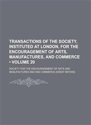 Transactions of the Society, Instituted at London, for the Encouragement of Arts, Manufactures, and Commerce (Volume 20),1154113833,9781154113839