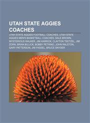 Utah State Aggies coaches Utah State Aggies football coaches, Utah State Aggies men's basketball coaches, Dale Brown, Mysterious Walker,1158076894,9781158076895
