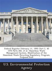 Federal Register February 11, 1993 Part 2, 40 CFR Parts 260, et al.: Hazardous Waste Management System, Modification of the Hazardous Waste Recycling Regulatory Program, Proposed Rule,1288773633,9781288773633