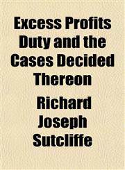 Excess Profits Duty and the Cases Decided Thereon,1152758365,9781152758360