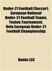 Under-21 Football (Soccer) European National Under-21 Football Teams, Toulon Tournament, Uefa European Under-21 Football Championship,1157983952,9781157983958
