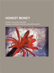 Honest money; "Coin's" fallacies exposed,1231221992,9781231221990
