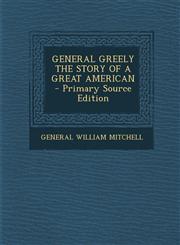 General Greely the Story of a Great American - Primary Source Edition,1293657867,9781293657867